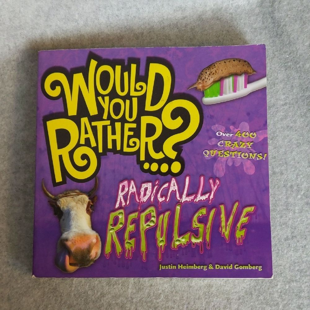 Would You Rather? Radically Repulsive Crazy Questions - Heimberg/Gomberg